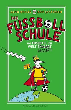 Die Fußballschule von Bellos,  Alex, Bentkämper,  Olaf, Gerrell,  Spike, Lyttleton,  Ben