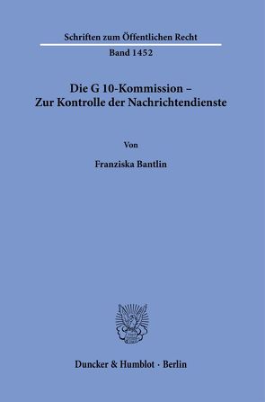 Die G 10-Kommission – Zur Kontrolle der Nachrichtendienste. von Bantlin,  Franziska