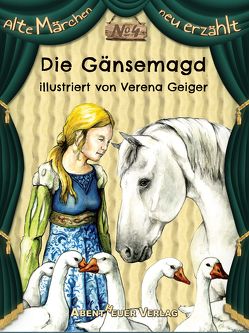 Die Gänsemagd von Geiger,  Verena, Grimm,  Jacob und Wilhelm, Horbol,  Karl Ernst