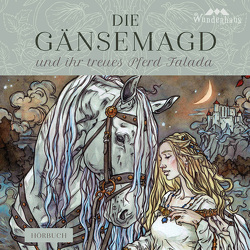 Die Gänsemagd und ihr treues Pferd Falada von Grimm Brüder, Jürchott,  Carola, Lohse,  Sebastian, na Mara,  Loireag