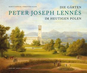 Die Gärten des Peter Joseph Lennés im heutigen Polen von Gröning,  Gert, Haase,  Christoph, Jaworek,  Justyna, Köhler,  Marcus, Panning,  Cord, von Krosigk,  Klaus, Zalewska,  Magdalena