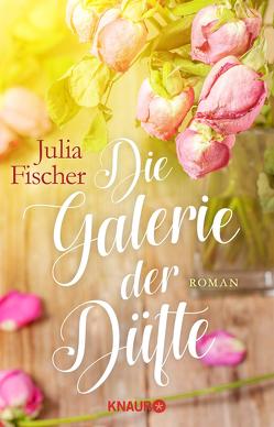 Die Galerie der Düfte von Fischer,  Julia