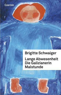 Die Galizianerin. Lange Abwesenheit. Malstunde von Schwaiger,  Brigitte