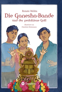 Die Ganesha-Bande und der gestohlene Gott von Hintzmann,  Charlotte, Mehta,  Renate