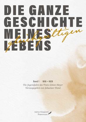 Die ganze Geschichte meines gleichgültigen Lebens von Diziol,  Sebastian, Hübner,  René, Meyer,  Franz Simon