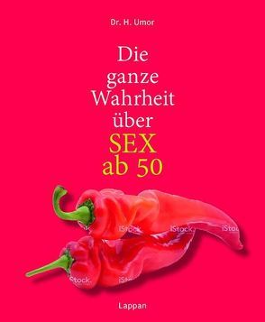 Die ganze Wahrheit über SEX ab 50 von Umor,  Dr. H.