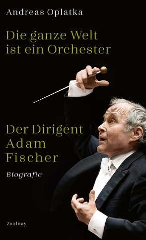 Die ganze Welt ist ein Orchester von Oplatka,  Andreas