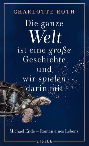 Die ganze Welt ist eine große Geschichte, und wir spielen darin mit von Hocke,  Roman, Roth,  Charlotte