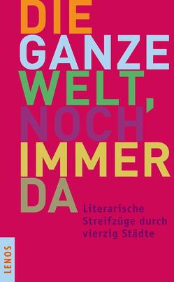 Die ganze Welt, noch immer da von al-Aswani,  Alaa, al-Charrat,  Edwar, al-Koni,  Ibrahim, Antoon,  Sinan, Aslan,  Ibrahim, Bachi,  Salim, Bachmann,  Guido, Becher,  Ulrich, Bögli,  Lina, Bouvier,  Nicolas, Burri,  Peter, Caduff,  Corina, Cendrars,  Blaise, Darwisch,  Machmud, Dinkelmann,  Fritz H., Dschabra,  Dschabra Ibrahim, Farhat-Naser,  Sumaya, Fringeli,  Dieter, Guccini,  Francesco, Habibi,  Emil, Kanafani,  Ghassan, Kassem,  Abdalhakim, Kauer,  Walther, Laredsch,  Wassini, Maillart,  Ella, Mamduch,  Alia, Mercanton,  Jacques, Mina,  Hanna, Morgenthaler,  Hans, Munif,  Abdalrachman, Nasr,  Hassan, Nasrallah,  Emily, Renschler,  Regula, Rivaz,  Alice, Salich,  Tajjib, Schwarzenbach,  Annemarie, Selmi,  Habib, Sheldon,  May, Späth,  Gerold, Z'Graggen,  Yvette, Ziegler,  Hilde