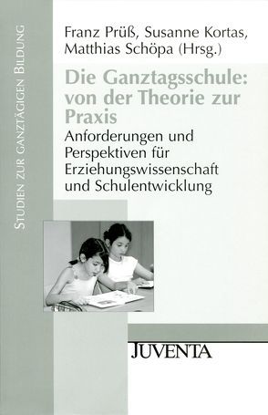 Die Ganztagsschule: von der Theorie zur Praxis von Kortas,  Susanne, Prüß,  Franz, Schöpa,  Matthias