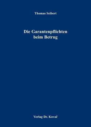 Die Garantenpflichten beim Betrug von Seibert,  Thomas