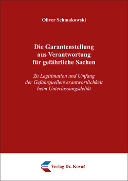 Die Garantenstellung aus Verantwortung für gefährliche Sachen von Schmakowski,  Oliver