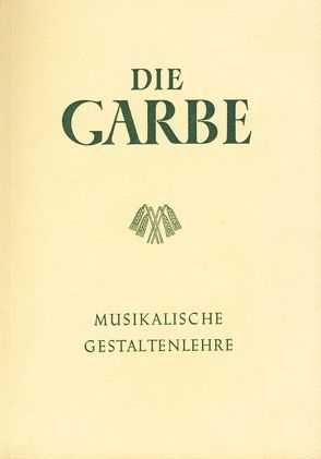 Die Garbe – Musikalische Gestaltenlehre von Schmidt,  Hugo W, Weber,  Aloys