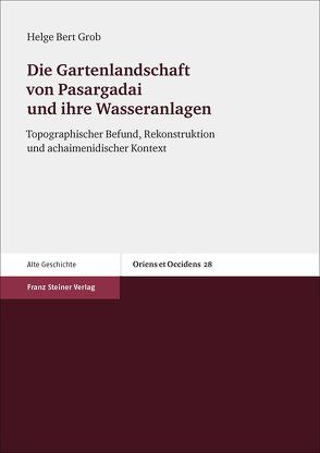 Die Gartenlandschaft von Pasargadai und ihre Wasseranlagen von Grob,  Helge Bert