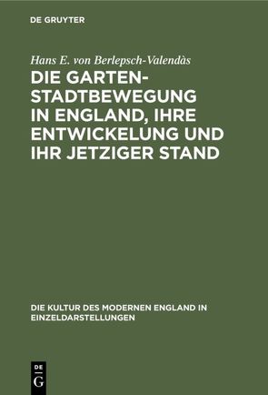 Die Gartenstadtbewegung in England, ihre Entwickelung und ihr jetziger Stand von Berlepsch-Valendàs,  Hans E. von