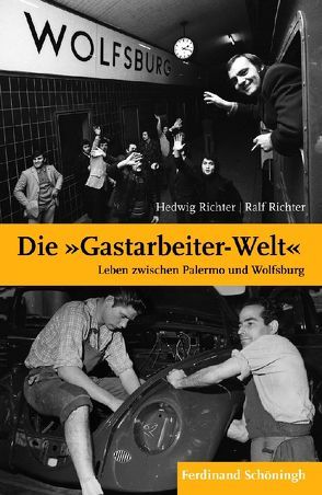 Die „Gastarbeiter-Welt“ von Richter,  Hedwig, Richter,  Ralf