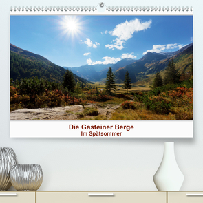 Die Gasteiner Berge – Im Spätsommer (Premium, hochwertiger DIN A2 Wandkalender 2021, Kunstdruck in Hochglanz) von Schade,  Teresa