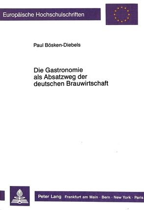 Die Gastronomie als Absatzweg der deutschen Brauwirtschaft von Bösken-Diebels,  Paul