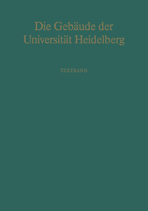 Die Gebäude der Universität Heidelberg von Auer,  B., Griesbach,  D., Güthlein,  K., Klinger,  Ingeborg, Krämer,  A., Maisant,  M., Prestel,  C., Riedl,  Peter A