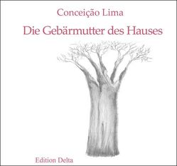 Die Gebärmutter des Hauses & Die schmerzvolle Wurzel des Affenbrotbaums / O Útero da Casa & A Dolorosa Raiz do Micondó von Burghardt,  Juana, Burghardt,  Juana & Tobias, Burghardt,  Tobias, Lima,  Conceição