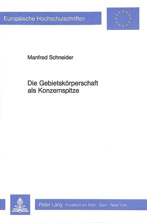 Die Gebietskörperschaft als Konzernspitze von Schneider,  Manfred