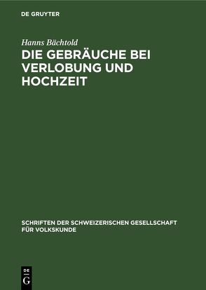 Die Gebräuche bei Verlobung und Hochzeit von Bächtold,  Hanns