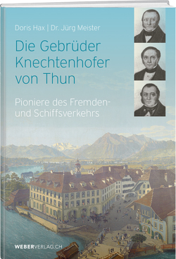 Die Gebrüder Knechtenhofer von Thun von Hax,  Doris, Krähenbühl,  Samuel, Meister,  Jürg