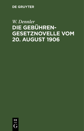 Die Gebührengesetznovelle vom 20. August 1906 von Dennler,  W.