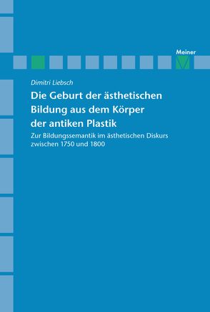 Die Geburt der ästhetischen Bildung aus dem Körper der antiken Plastik von Liebsch,  Dimitri