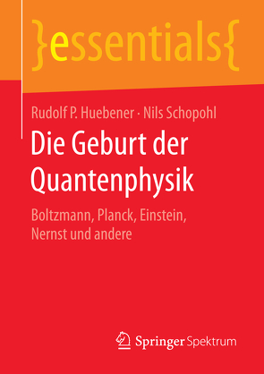 Die Geburt der Quantenphysik von Huebener,  Rudolf P., Schopohl,  Nils