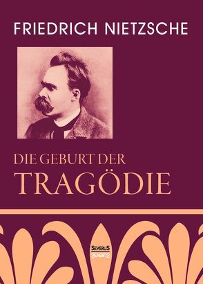 Die Geburt der Tragödie von Nietzsche,  Friedrich