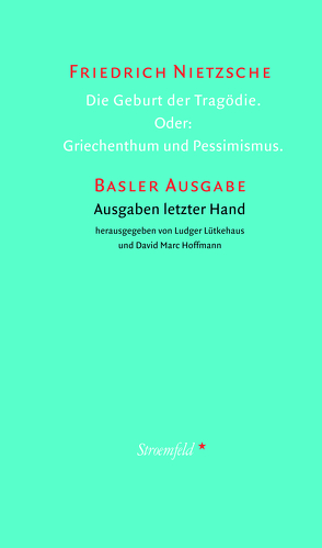 Die Geburt der Tragödie. Oder: Griechenthum und Pessimismus. von Hoffmann,  David M., Lüttkehaus,  Ludger, Nietzsche,  Friedrich