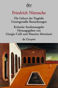 Die Geburt der Tragödie. Unzeitgemäße Betrachtungen I – IV. Nachgelassene Schriften 1870 – 1873 von Colli,  Giorgio, Gschwend,  Ragni Maria, Nietzsche,  Friedrich