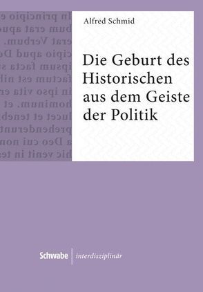 Die Geburt des Historischen aus dem Geiste der Politik von Schmid,  Alfred