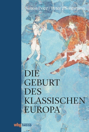 Die Geburt des klassischen Europa von Hartz,  Cornelius, Price,  Simon, Thonemann,  Peter