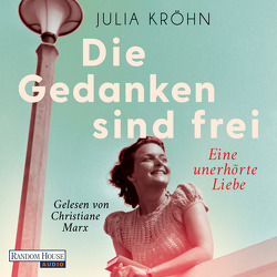 Die Gedanken sind frei – Eine unerhörte Liebe von Kröhn,  Julia, Marx,  Christiane