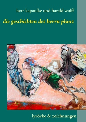 Die Gedichte des Herrn Plunz von kapaulke,  paul, stobbe,  rg, wolff,  harald