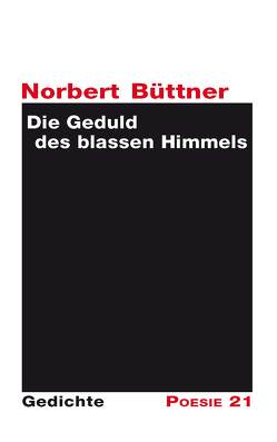 Die Geduld des blassen Himmels von Büttner,  Norbert