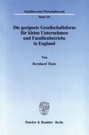 Die geeignete Gesellschaftsform für kleine Unternehmen und Familienbetriebe in England. von Thole,  Bernhard