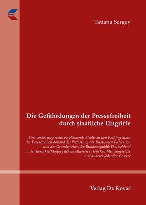 Die Gefährdungen der Pressefreiheit durch staatliche Eingriffe von Sergey,  Tatiana