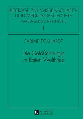 Die Gefäßchirurgie im Ersten Weltkrieg von Eckhardt,  Sabine