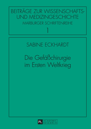 Die Gefäßchirurgie im Ersten Weltkrieg von Eckhardt,  Sabine