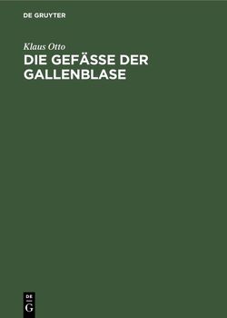 Die Gefäße der Gallenblase von Otto,  Klaus