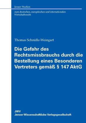 Die Gefahr des Rechtsmissbrauchs durch die Bestellung eines Besonderen Vertreters gemäß § 147 AktG von Schnülle-Weingart,  Thomas