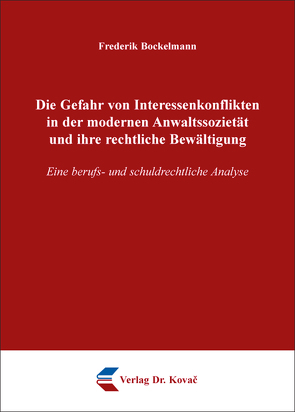 Die Gefahr von Interessenkonflikten in der modernen Anwaltssozietät und ihre rechtliche Bewältigung von Bockelmann,  Frederik