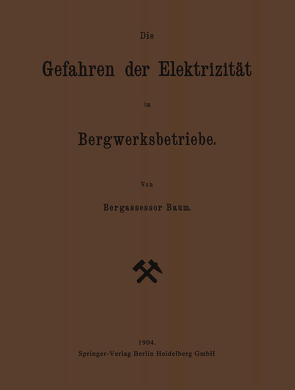 Die Gefahren der Elektrizität im Bergwerksbetriebe von Baum,  Georg Friedrich