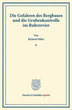 Die Gefahren des Bergbaues und die Grubenkontrolle im Ruhrrevier. von Pöller,  Richard