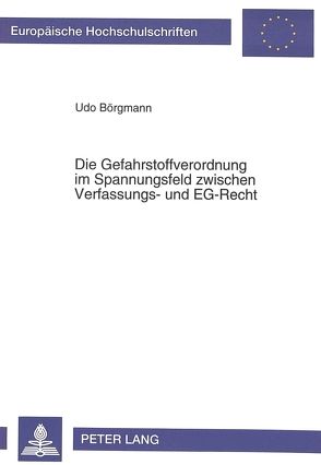 Die Gefahrstoffverordnung im Spannungsfeld zwischen Verfassungs- und EG-Recht von Börgmann,  Udo