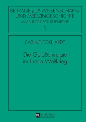 Die Gefäßchirurgie im Ersten Weltkrieg von Eckhardt,  Sabine