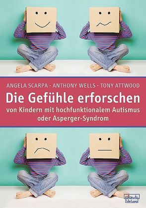 Die Gefühle erforschen von Attwood,  Tony, Scarpa,  Angela, Wells,  Anthony